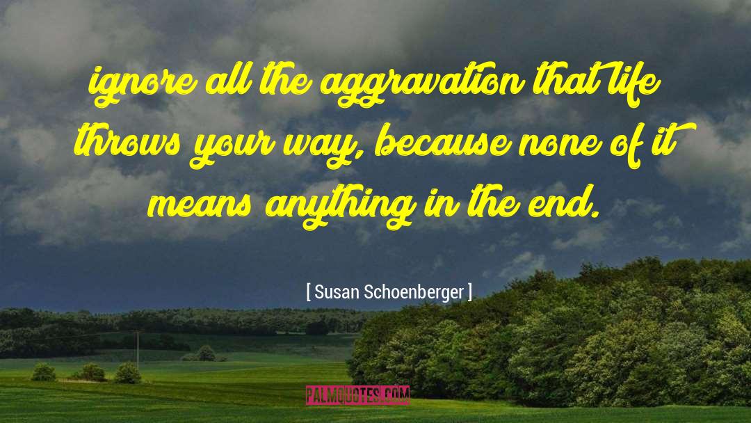 Aggravation quotes by Susan Schoenberger