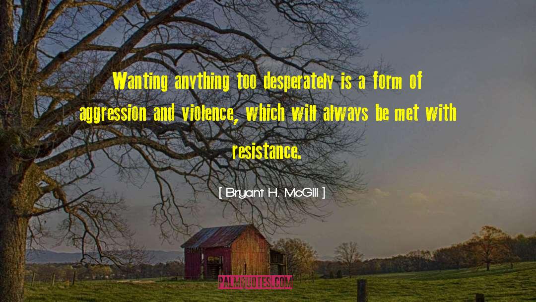 Aggression And Violence quotes by Bryant H. McGill