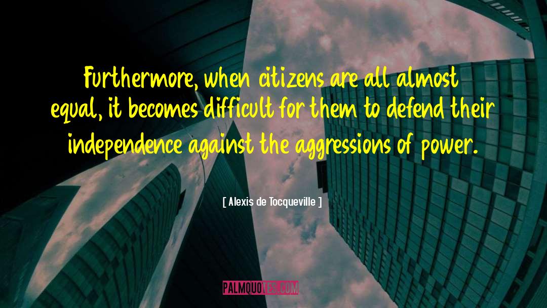 Aggression quotes by Alexis De Tocqueville