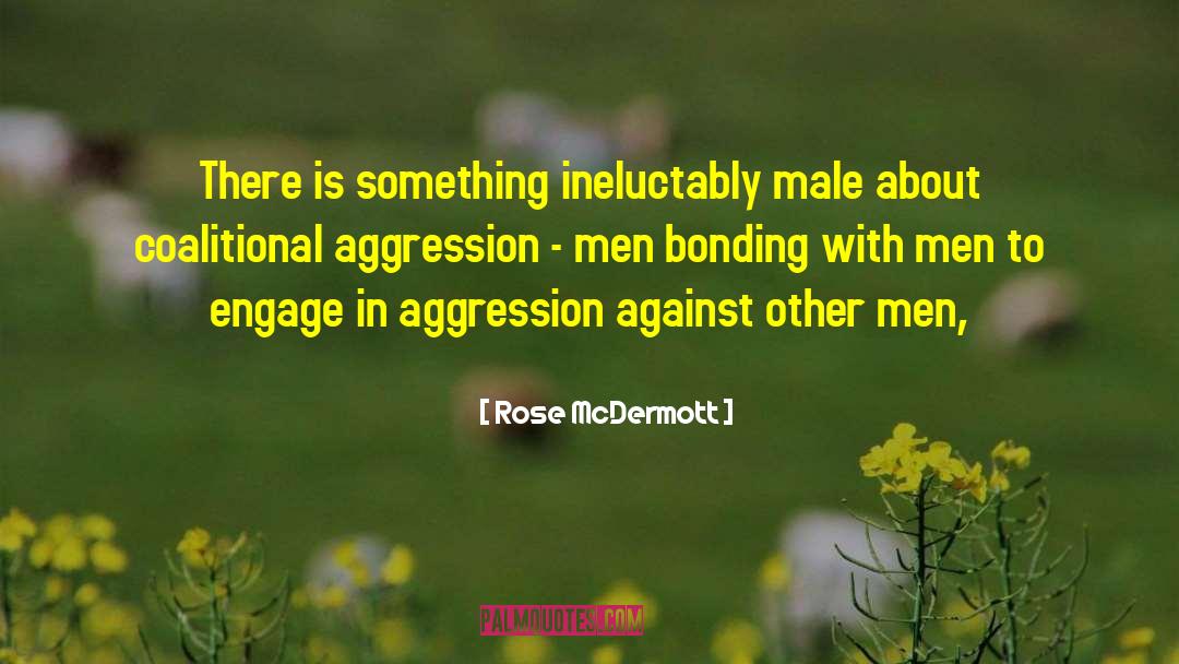 Aggression quotes by Rose McDermott