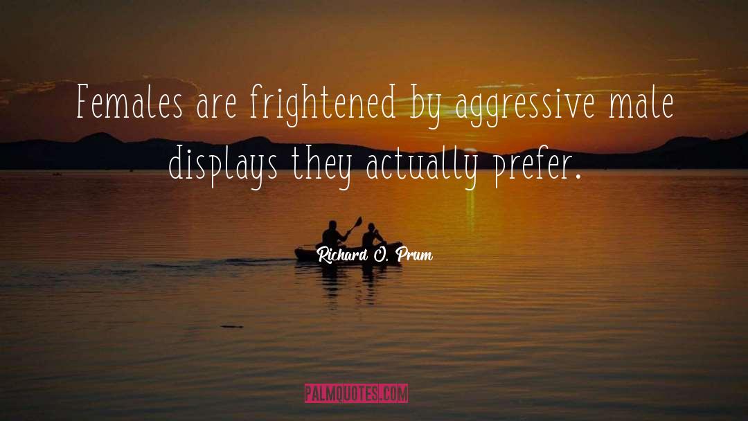 Aggressive quotes by Richard O. Prum