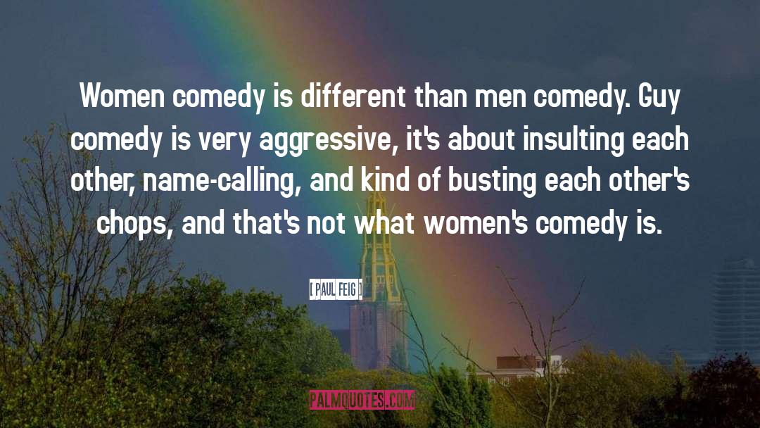 Aggressive quotes by Paul Feig
