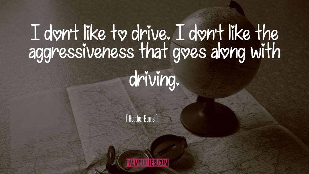Aggressiveness quotes by Heather Burns