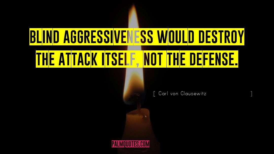 Aggressiveness quotes by Carl Von Clausewitz