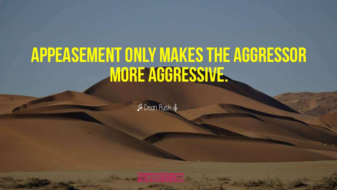 Aggressor quotes by Dean Rusk