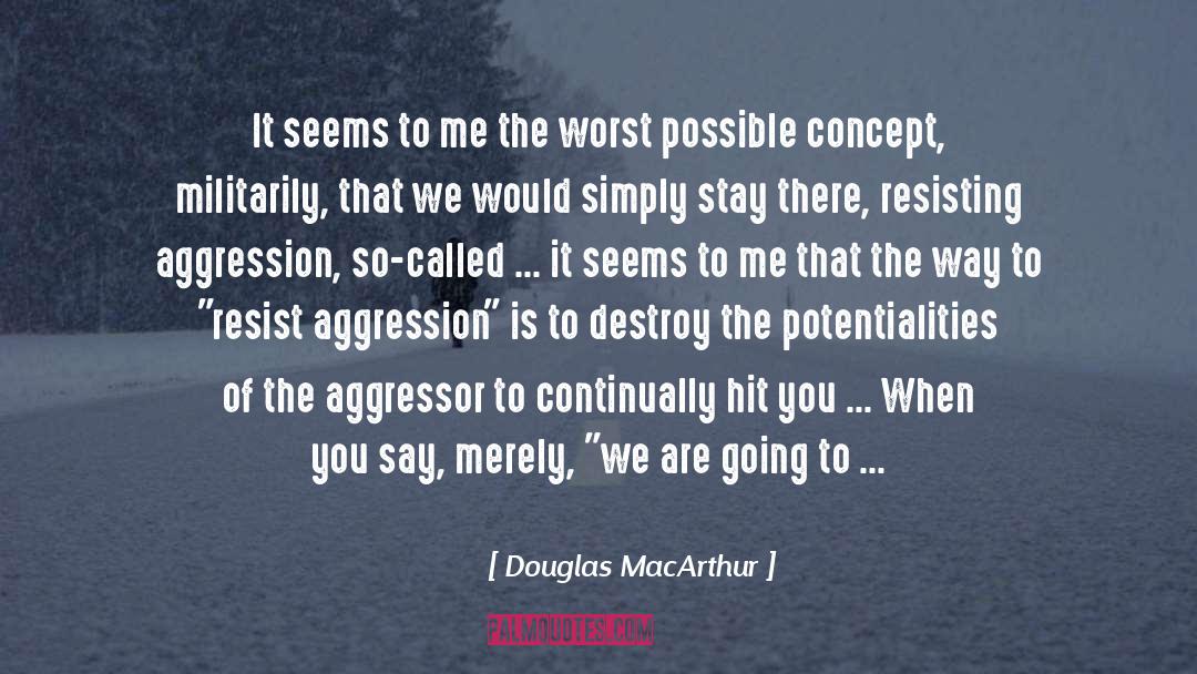 Aggressor quotes by Douglas MacArthur