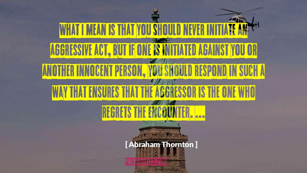 Aggressor quotes by Abraham Thornton