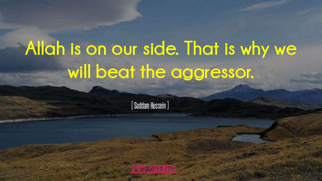 Aggressor Synonym quotes by Saddam Hussein