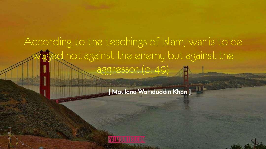 Aggressor Synonym quotes by Maulana Wahiduddin Khan