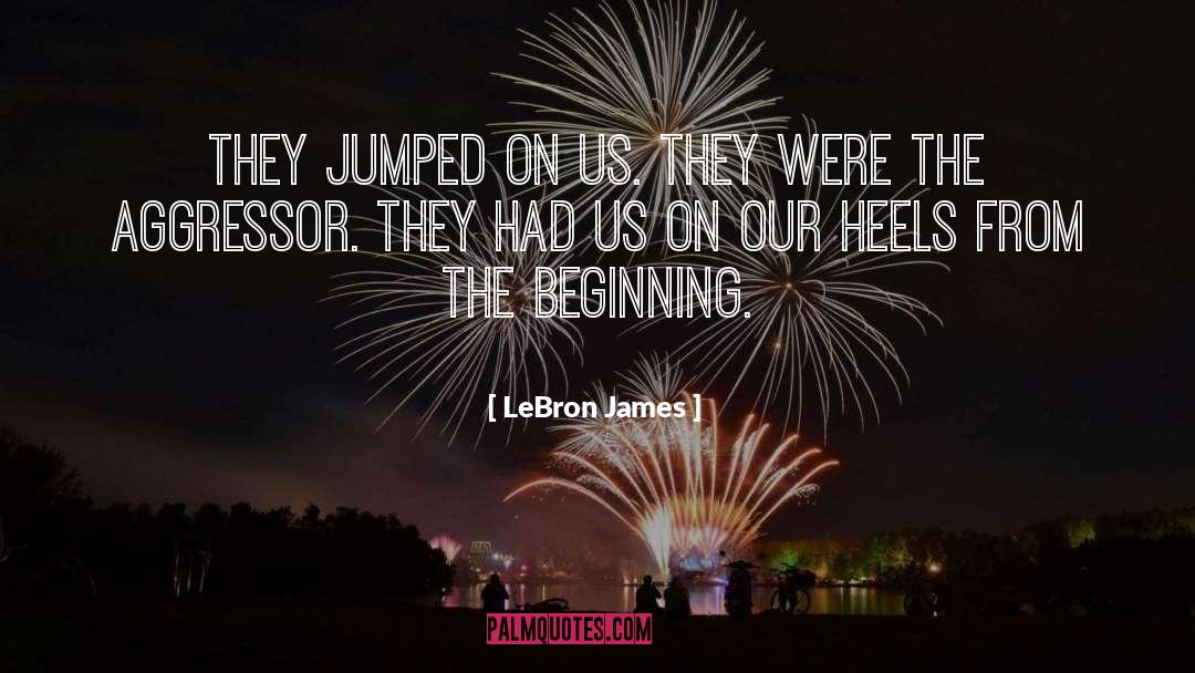 Aggressors quotes by LeBron James