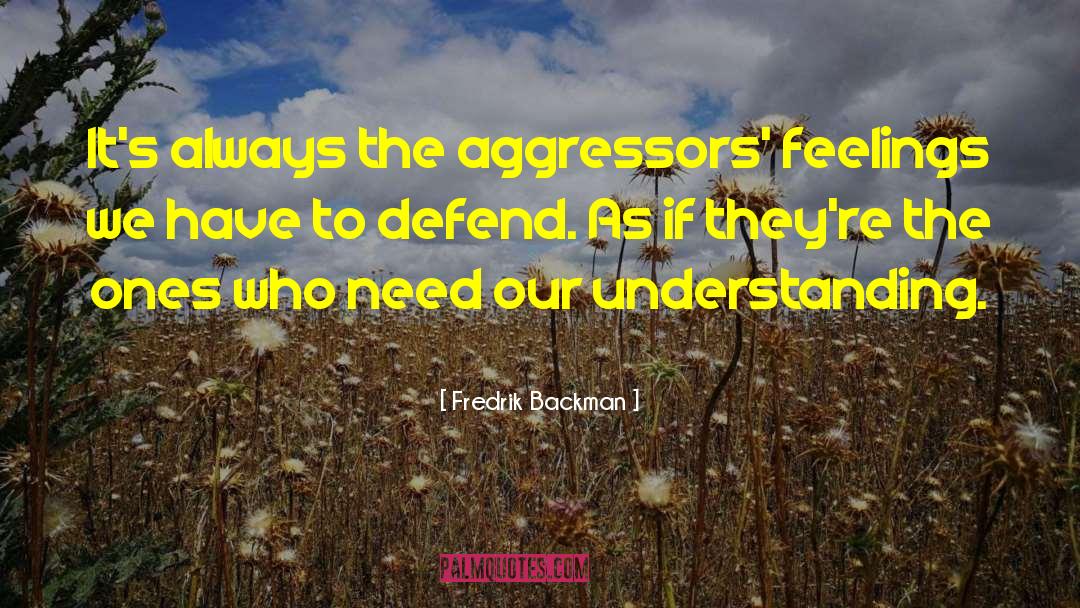 Aggressors quotes by Fredrik Backman