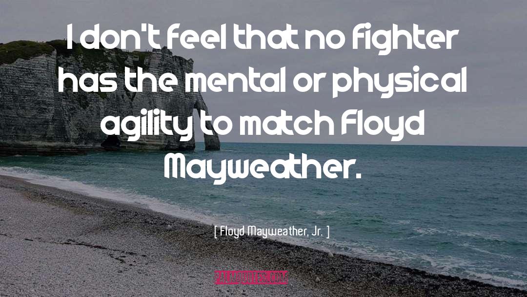 Agility quotes by Floyd Mayweather, Jr.