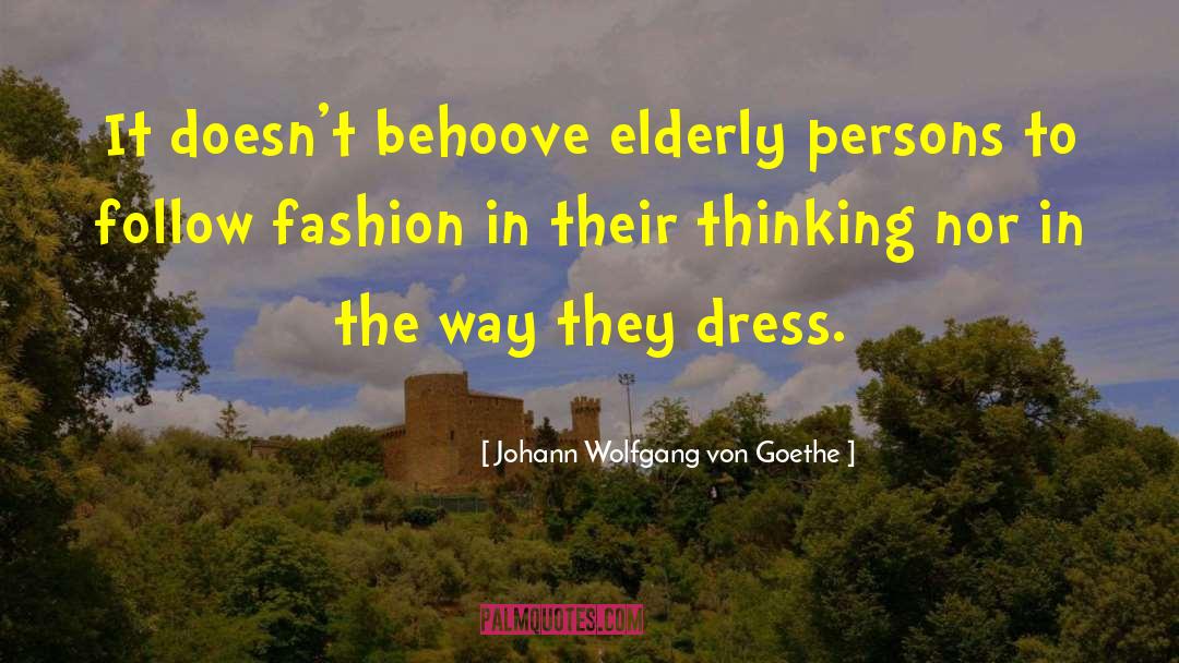 Aging Elderly Old Seniors quotes by Johann Wolfgang Von Goethe
