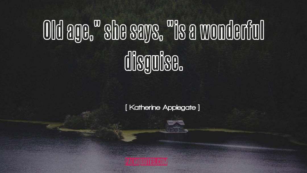 Aging Elderly Old Seniors quotes by Katherine Applegate