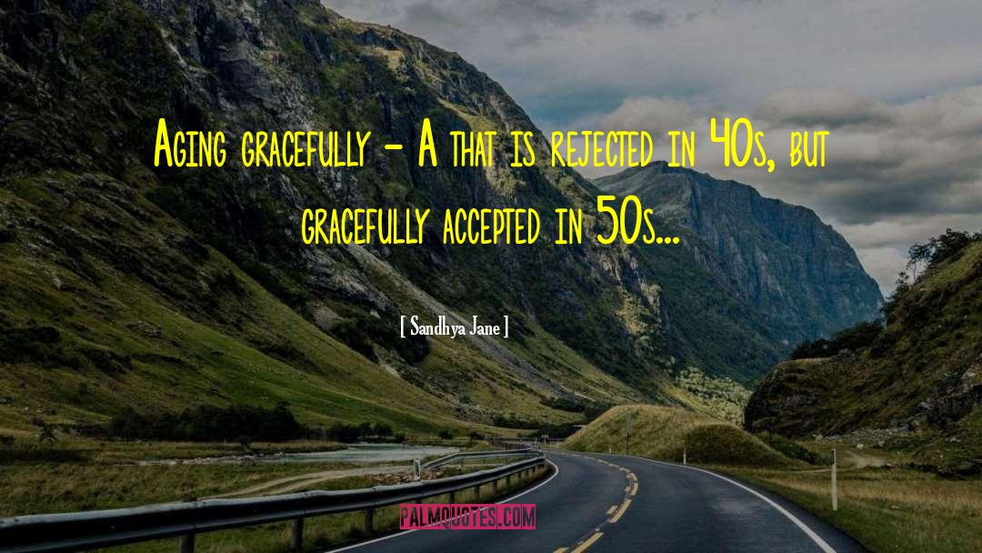 Aging Gracefully quotes by Sandhya Jane