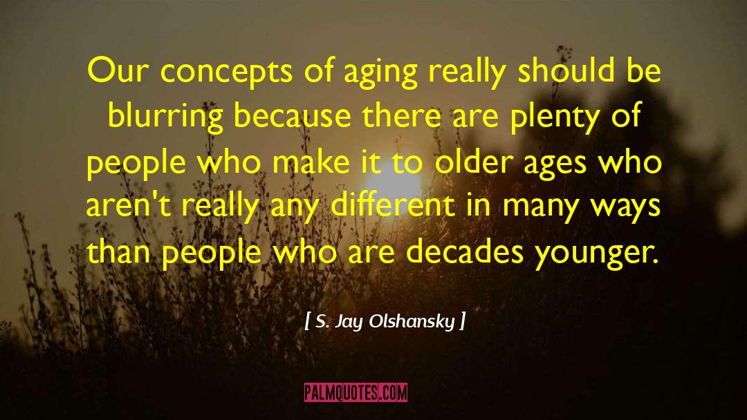 Aging Parent quotes by S. Jay Olshansky