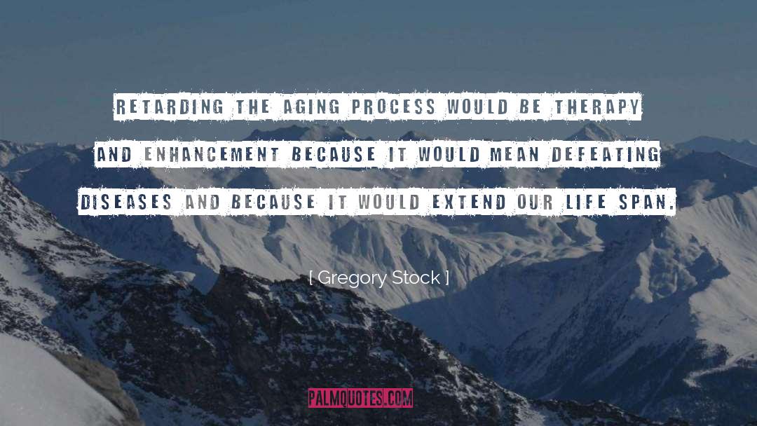 Aging Process quotes by Gregory Stock