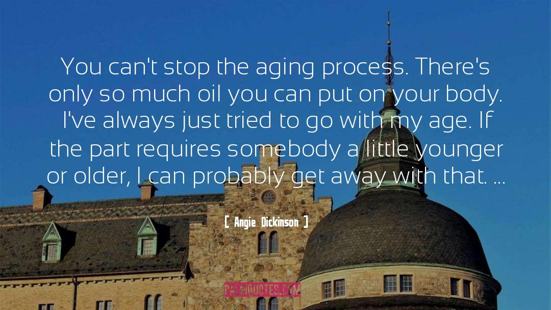 Aging Process quotes by Angie Dickinson