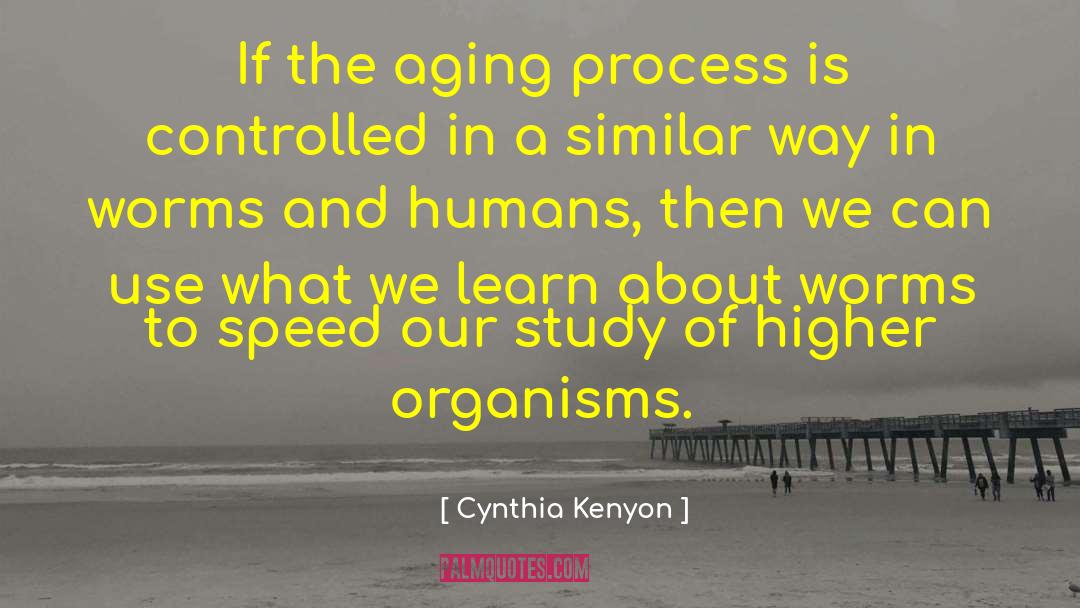 Aging Process quotes by Cynthia Kenyon