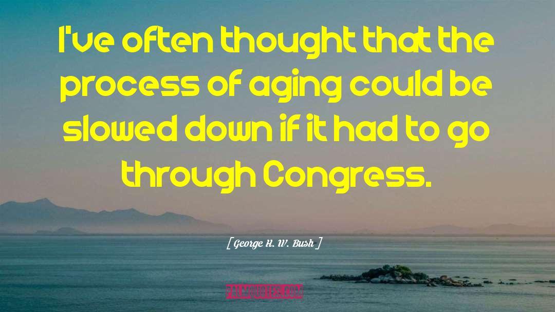 Aging Process quotes by George H. W. Bush