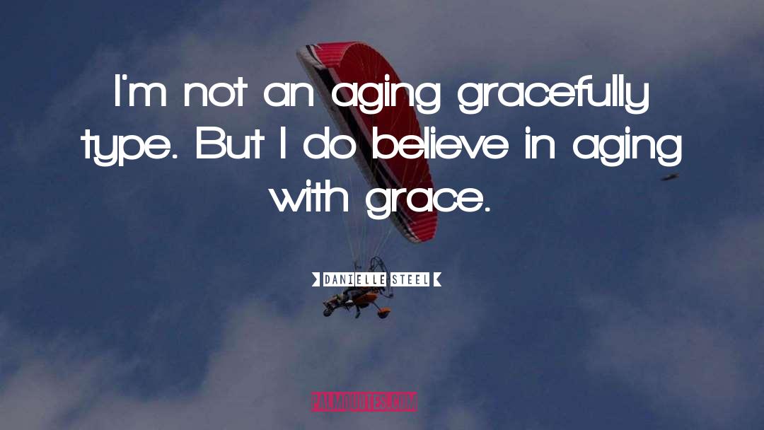 Aging With Grace quotes by Danielle Steel