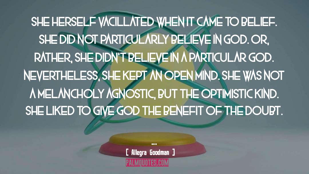 Agnostic quotes by Allegra Goodman