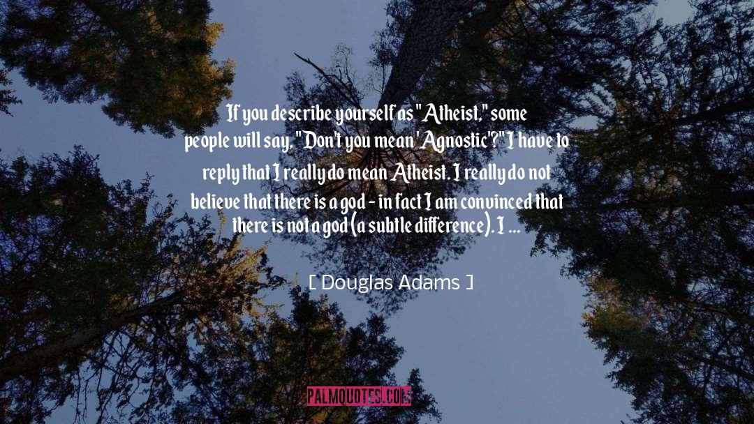 Agnostic quotes by Douglas Adams