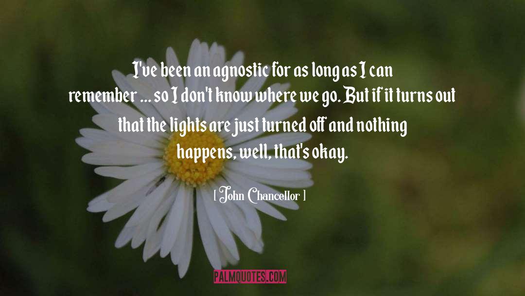 Agnostic quotes by John Chancellor