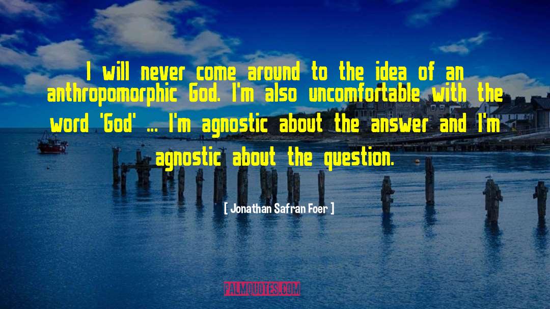 Agnostic quotes by Jonathan Safran Foer