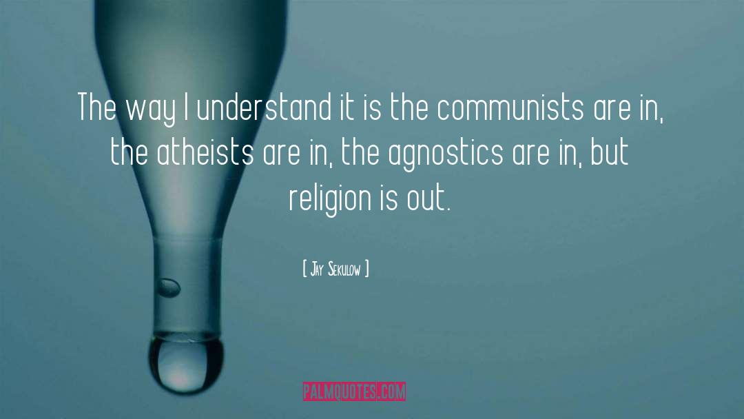 Agnostics quotes by Jay Sekulow