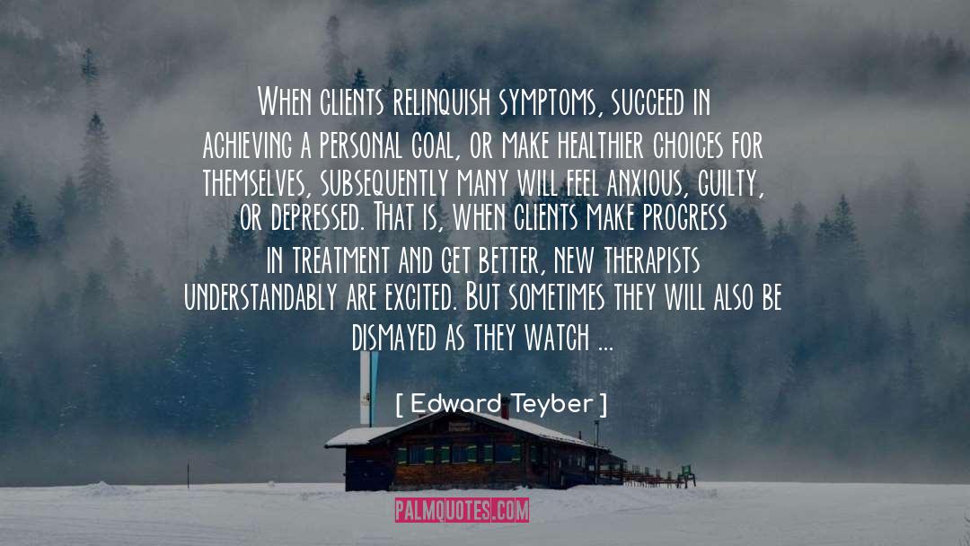 Agoraphobia Symptoms quotes by Edward Teyber