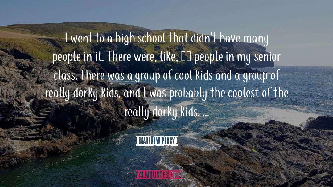 Agotime Senior High School quotes by Matthew Perry