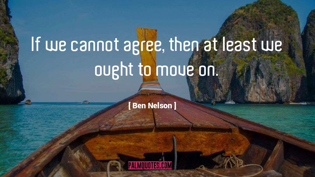 Agree quotes by Ben Nelson