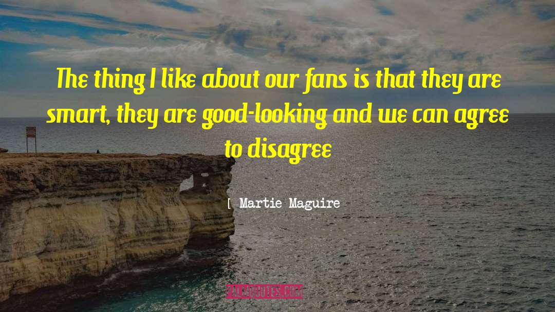Agree To Disagree quotes by Martie Maguire