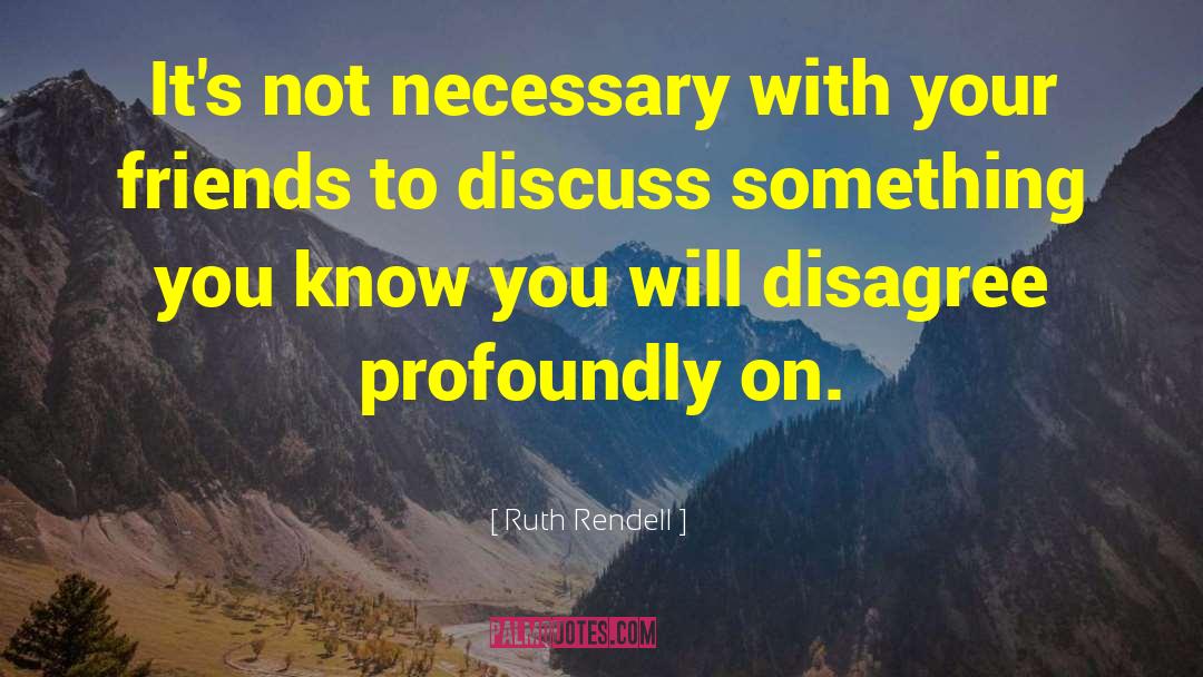 Agree To Disagree quotes by Ruth Rendell