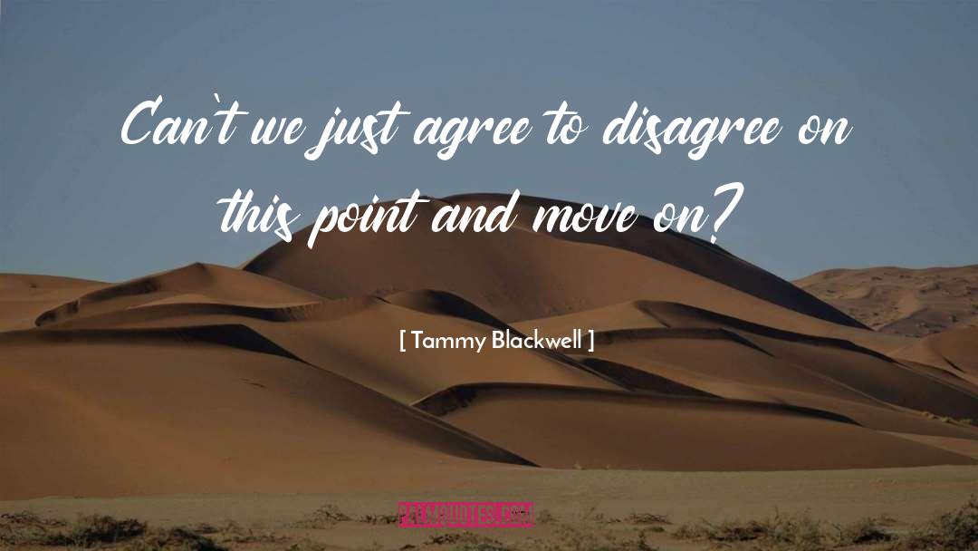 Agree To Disagree quotes by Tammy Blackwell