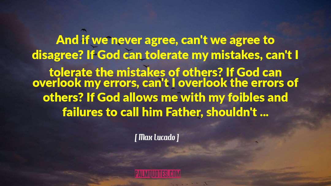 Agree To Disagree quotes by Max Lucado