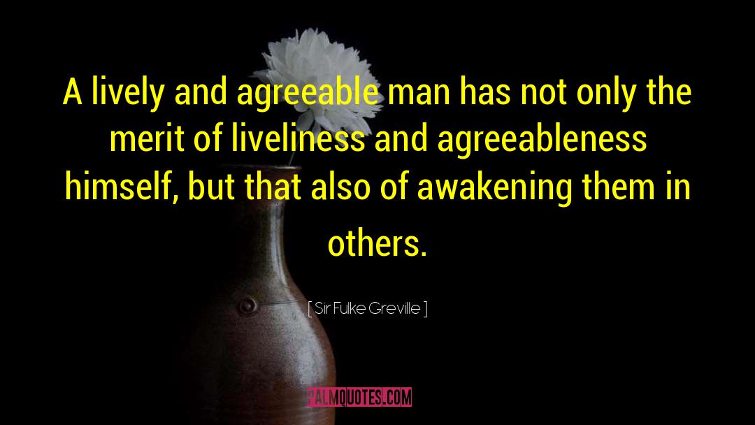 Agreeable quotes by Sir Fulke Greville