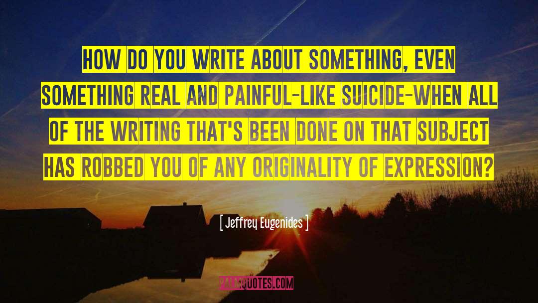Agreements And Writing quotes by Jeffrey Eugenides