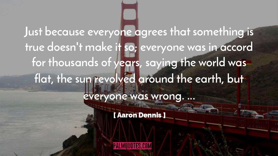 Agrees quotes by Aaron Dennis