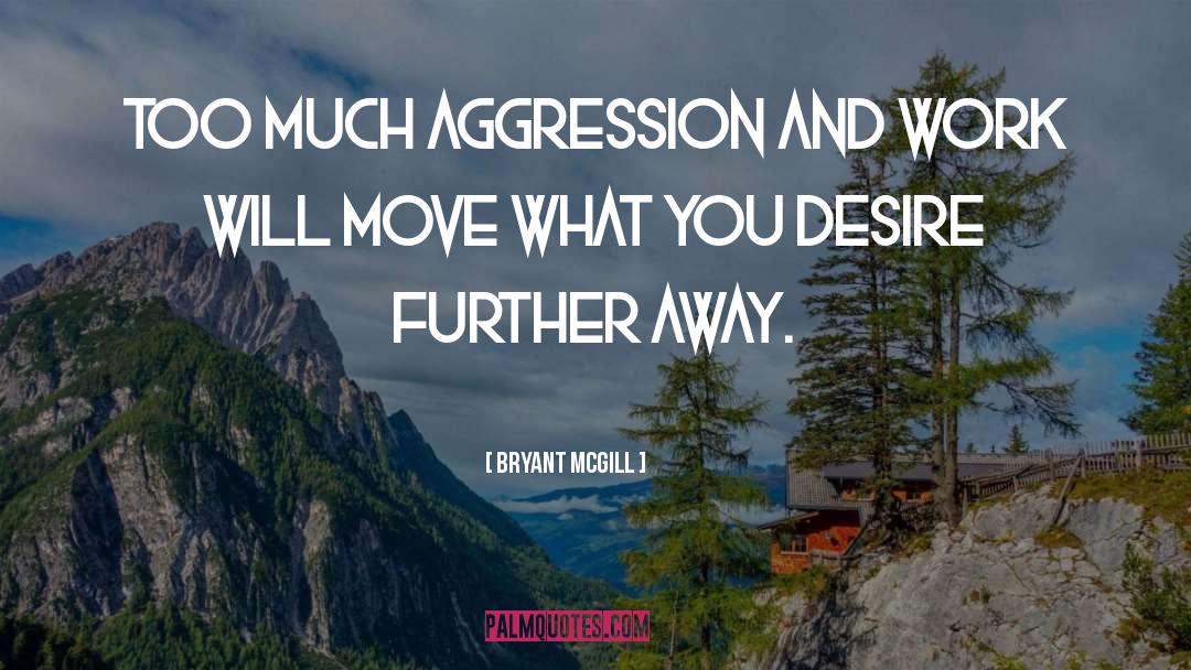 Agression quotes by Bryant McGill