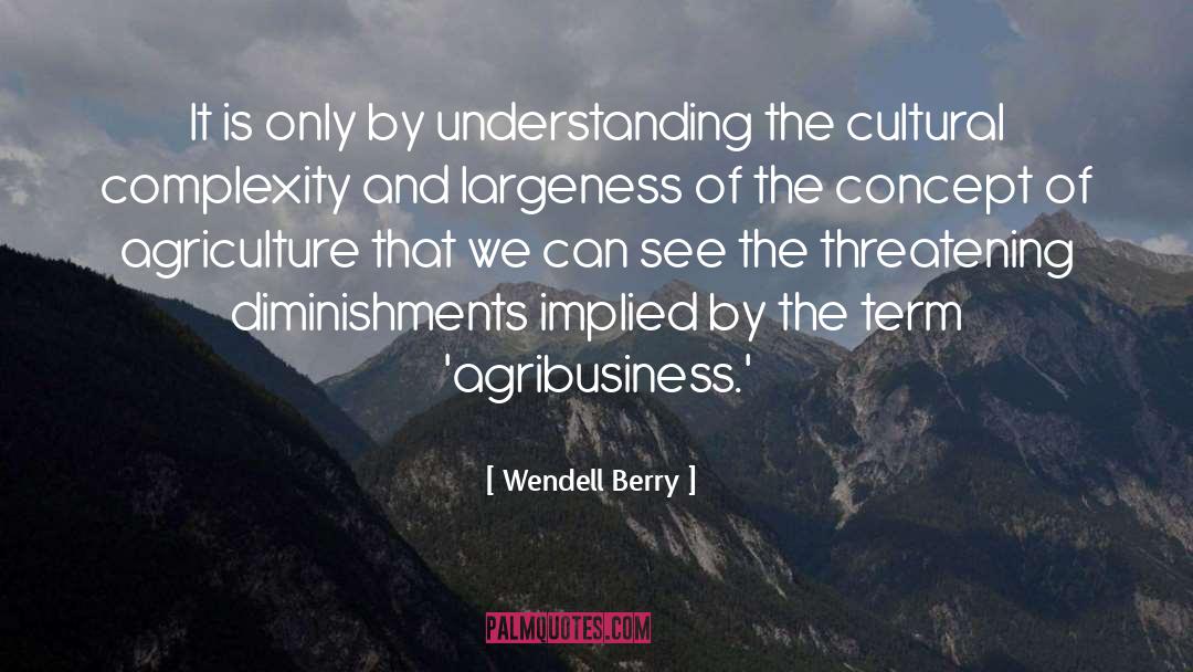 Agribusiness quotes by Wendell Berry