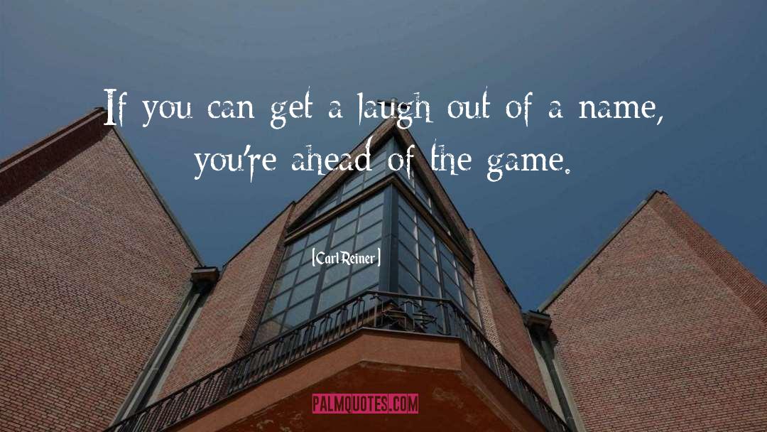 Ahead Of The Game quotes by Carl Reiner