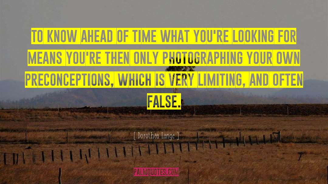 Ahead Of Time quotes by Dorothea Lange