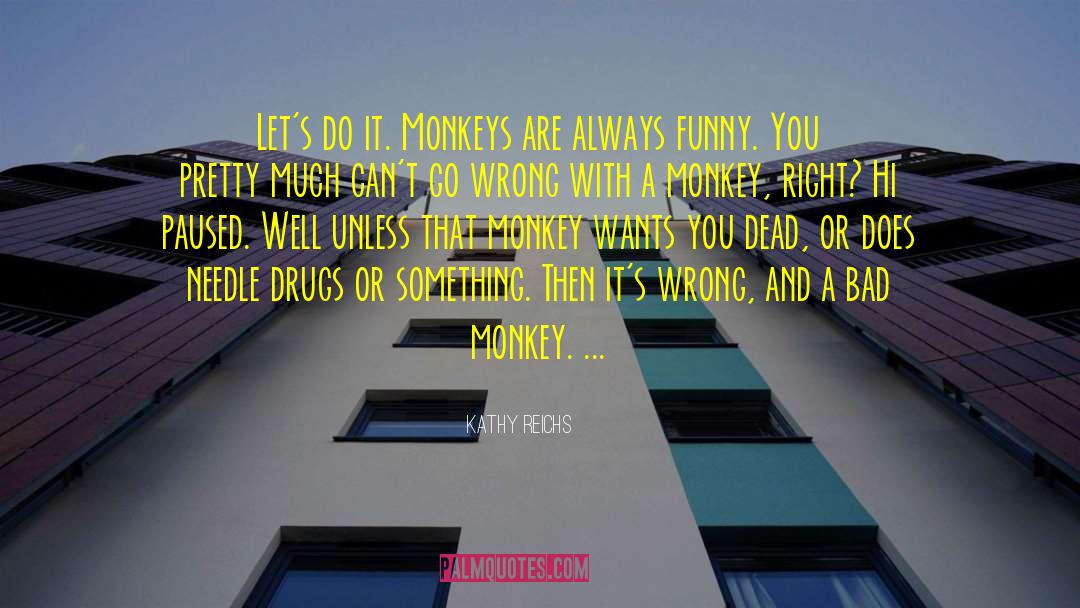 Aids Monkeys quotes by Kathy Reichs