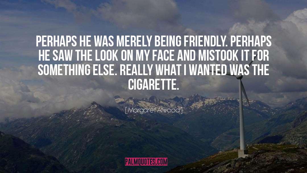Aigner Cigarette quotes by Margaret Atwood