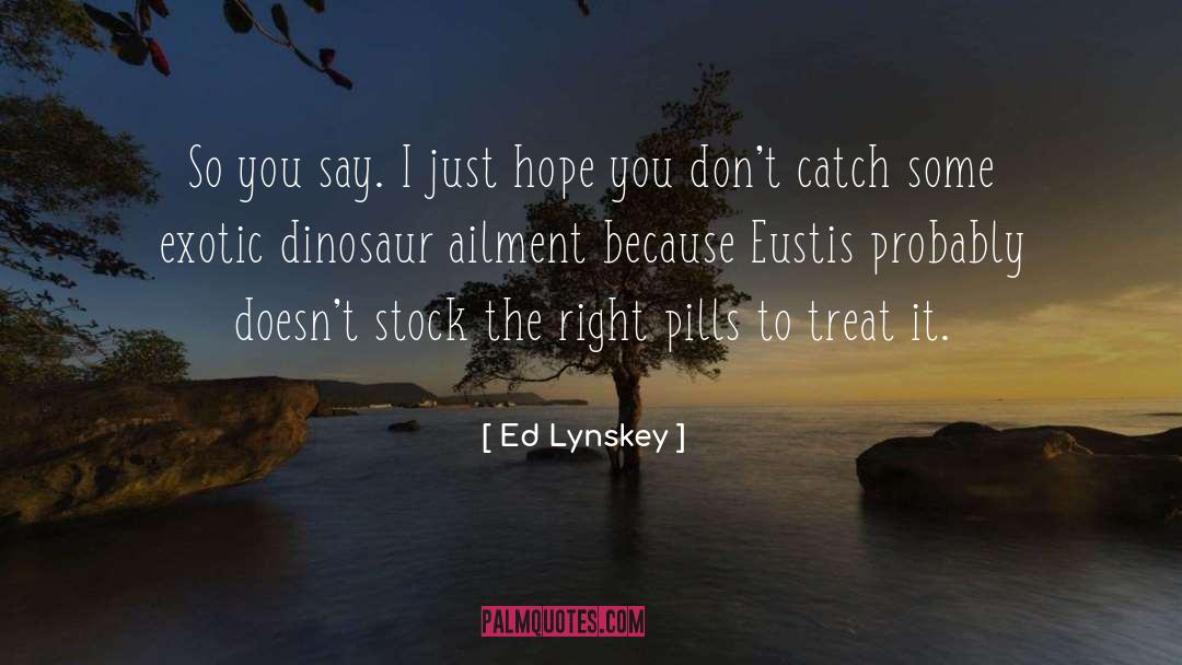 Ailment quotes by Ed Lynskey