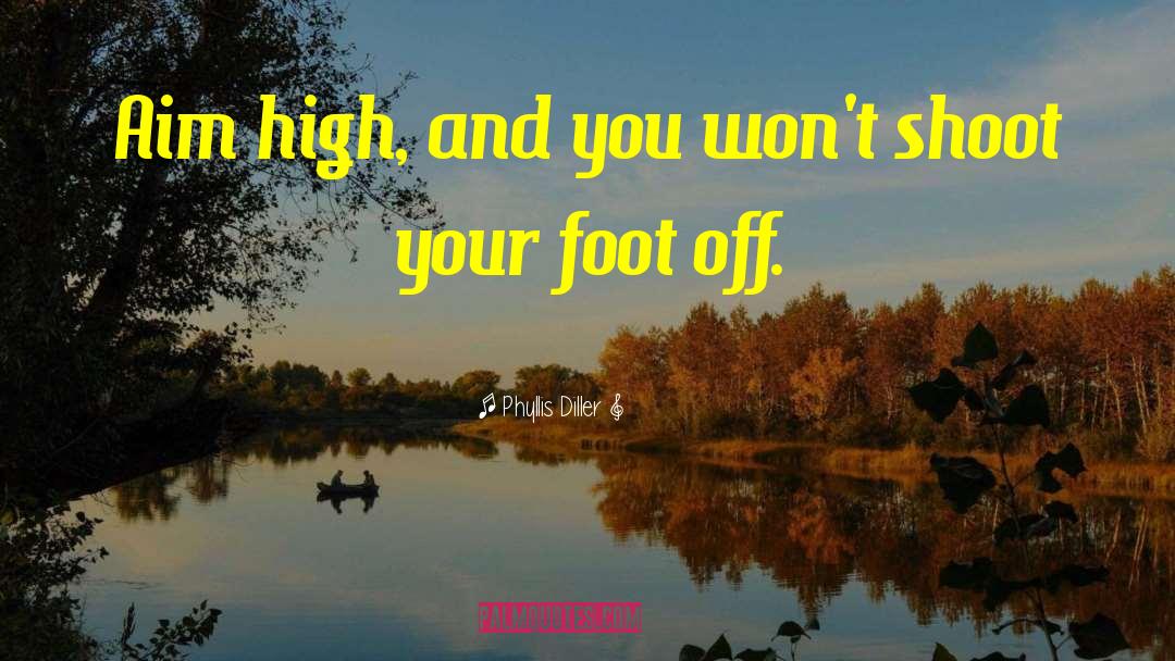 Aim High quotes by Phyllis Diller