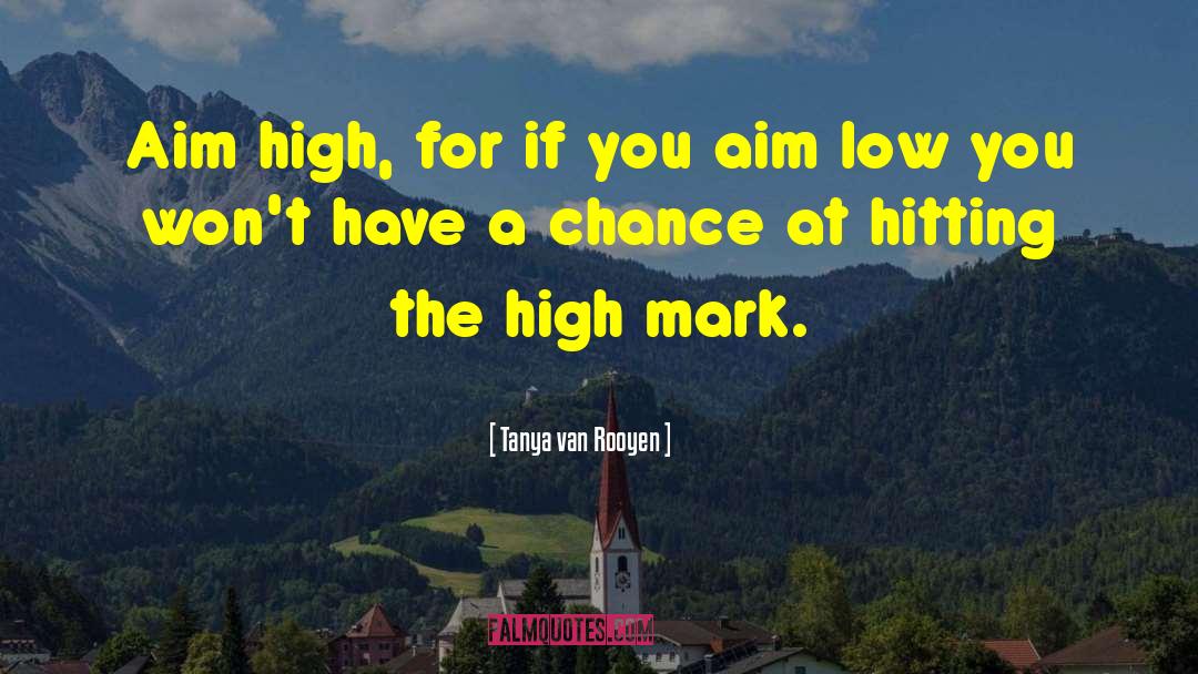 Aim High quotes by Tanya Van Rooyen