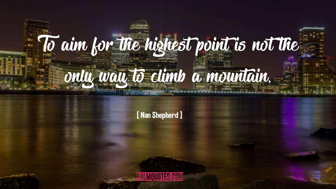 Aim Higher quotes by Nan Shepherd